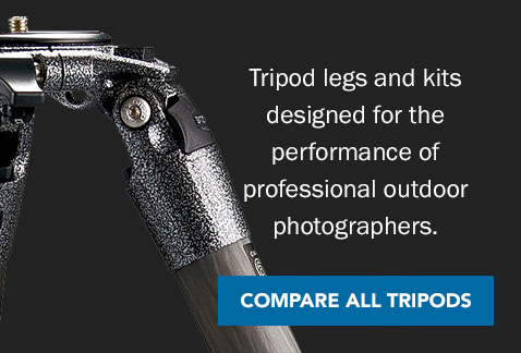 Tripod legs and kits designed for the performance of professional outdoor photographers. Compare All Tripods >